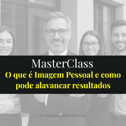 MASTERCLASS 2H | 1 INSCRIÇÃO | O que é Imagem Pessoal e como pode ser decisiva para os meus resultados